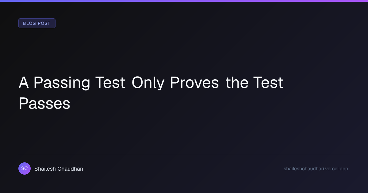 A Passing Test Only Proves the Test Passes