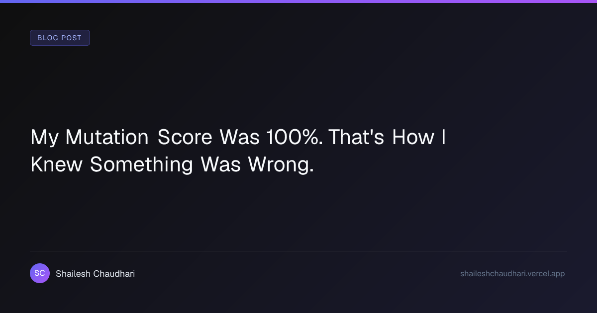 My Mutation Score Was 100%. That's How I Knew Something Was Wrong.
