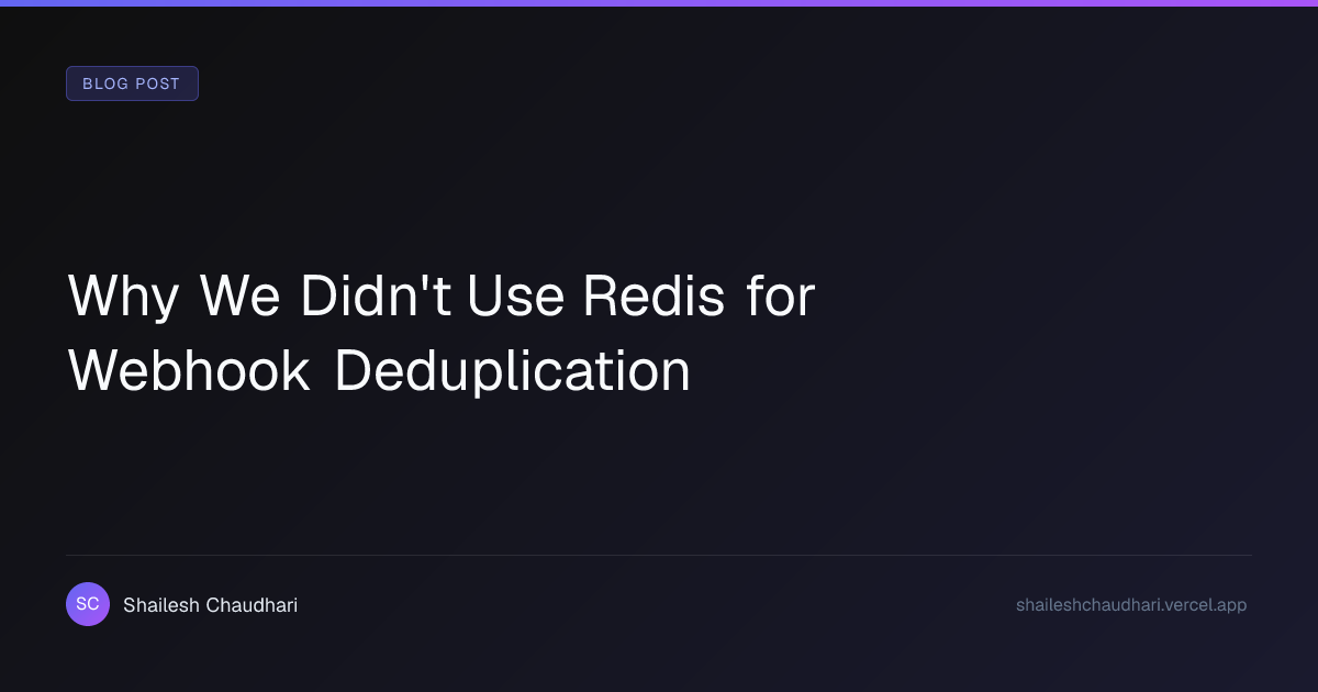 Why We Didn't Use Redis for Webhook Deduplication
